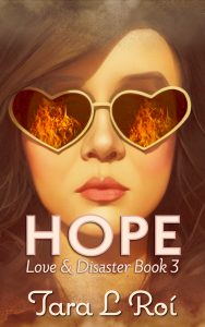HOPE: Love & Disaster Book 3 by Tara L. Roí cover, features the title and an author name with a woman's face, flushed with heat, in the background. She wears heart-shaped golden sunglasses. The lenses reflect a wildfire. Her long dark hair and face are surrounded by ash and black smoke.